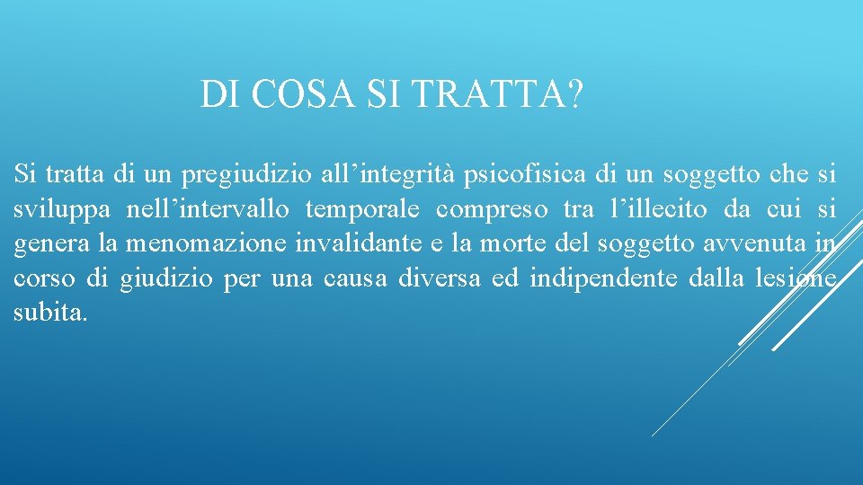 DI COSA SI TRATTA? Si tratta di un pregiudizio all’integrità psicofisica di un soggetto