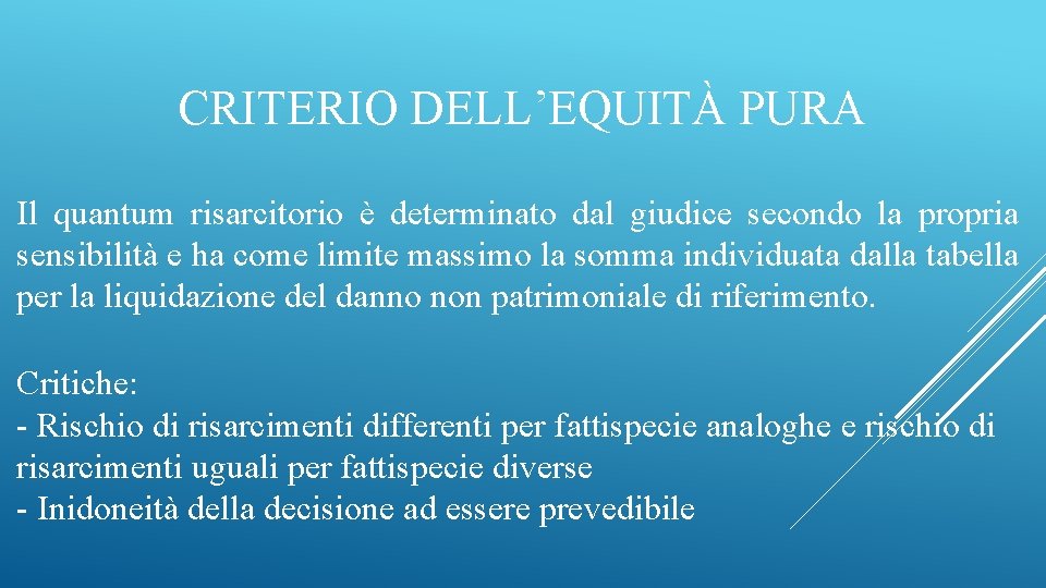 CRITERIO DELL’EQUITÀ PURA Il quantum risarcitorio è determinato dal giudice secondo la propria sensibilità