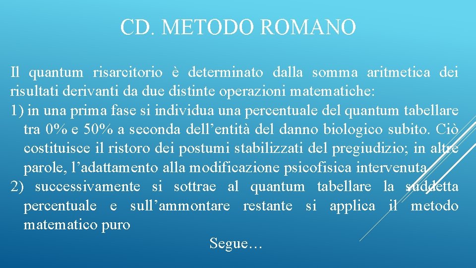 CD. METODO ROMANO Il quantum risarcitorio è determinato dalla somma aritmetica dei risultati derivanti