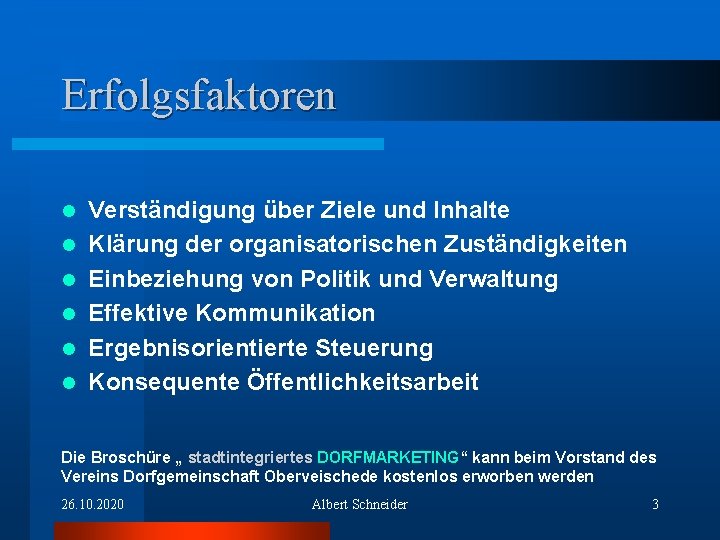 Erfolgsfaktoren l l l Verständigung über Ziele und Inhalte Klärung der organisatorischen Zuständigkeiten Einbeziehung