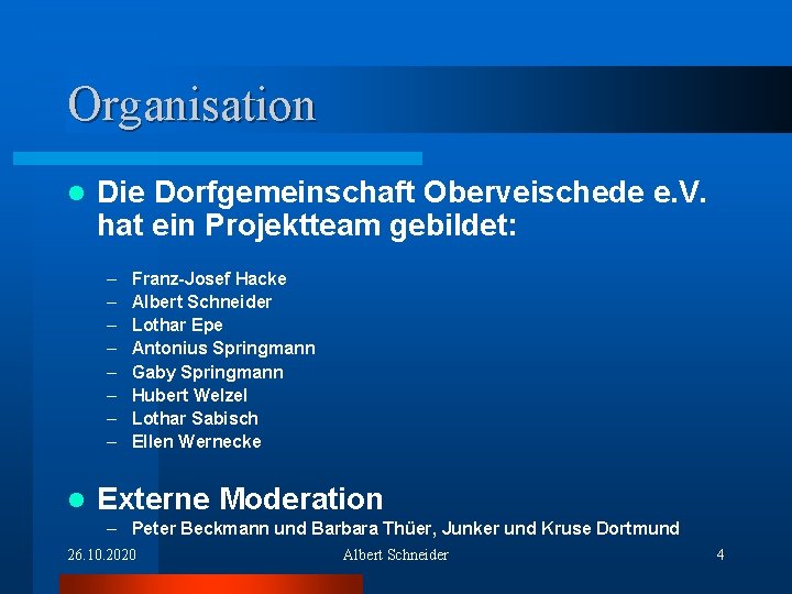 Organisation l Die Dorfgemeinschaft Oberveischede e. V. hat ein Projektteam gebildet: – – –