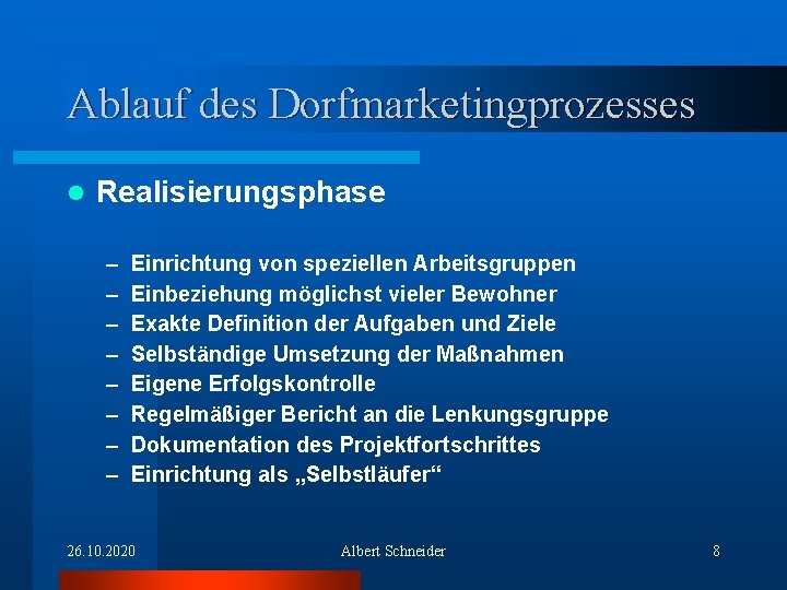 Ablauf des Dorfmarketingprozesses l Realisierungsphase – – – – Einrichtung von speziellen Arbeitsgruppen Einbeziehung