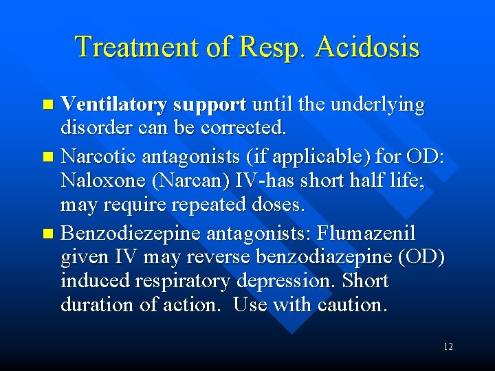 Treatment of Resp. Acidosis Ventilatory support until the underlying disorder can be corrected. n