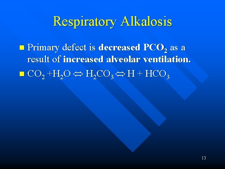 Respiratory Alkalosis Primary defect is decreased PCO 2 as a result of increased alveolar