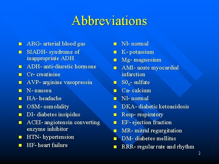 Abbreviations n n n ABG- arterial blood gas SIADH- syndrome of inappropriate ADH- anti-diuretic