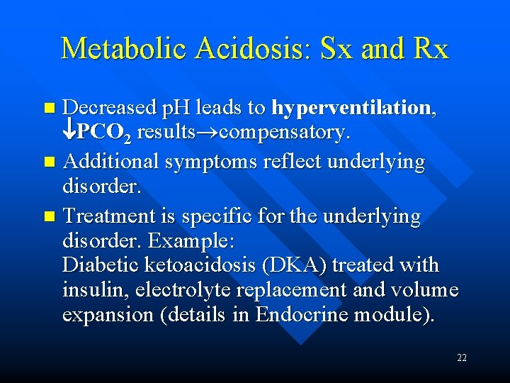 Metabolic Acidosis: Sx and Rx Decreased p. H leads to hyperventilation, PCO 2 results