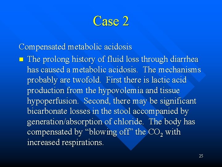 Case 2 Compensated metabolic acidosis n The prolong history of fluid loss through diarrhea