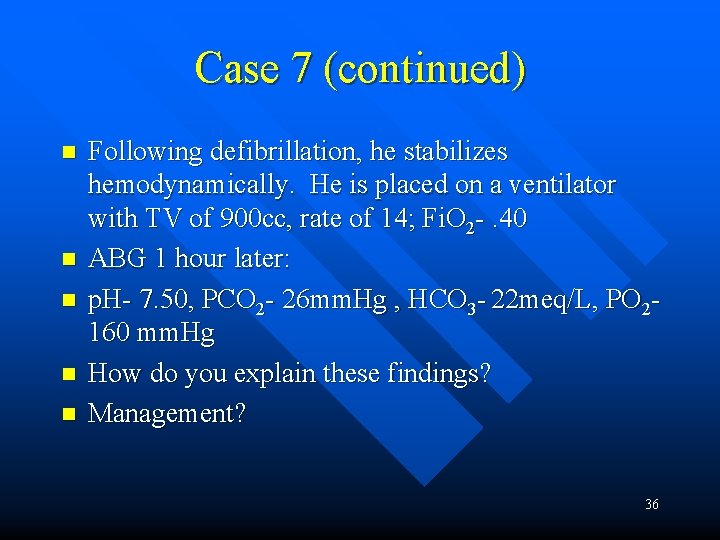 Case 7 (continued) n n n Following defibrillation, he stabilizes hemodynamically. He is placed