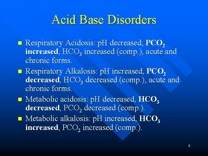 Acid Base Disorders n n Respiratory Acidosis: p. H decreased, PCO 2 increased, HCO