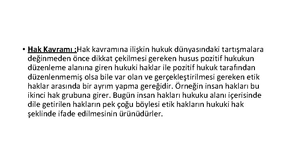  • Hak Kavramı : Hak kavramına ilişkin hukuk dünyasındaki tartışmalara değinmeden önce dikkat