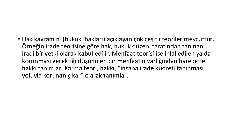  • Hak kavramını (hukuki hakları) açıklayan çok çeşitli teoriler mevcuttur. Örneğin irade teorisine