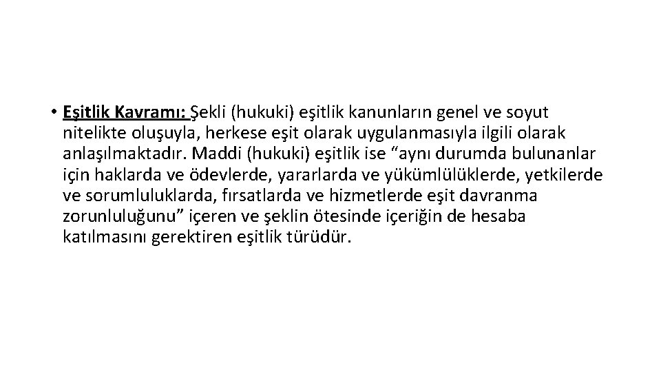  • Eşitlik Kavramı: Şekli (hukuki) eşitlik kanunların genel ve soyut nitelikte oluşuyla, herkese