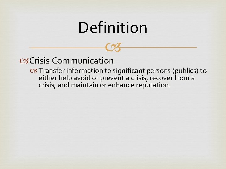 Definition Crisis Communication Transfer information to significant persons (publics) to either help avoid or