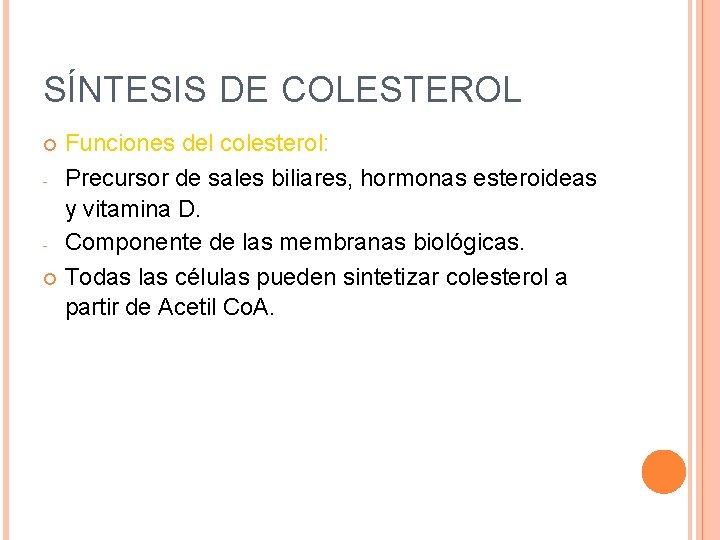 SÍNTESIS DE COLESTEROL Funciones del colesterol: - Precursor de sales biliares, hormonas esteroideas y