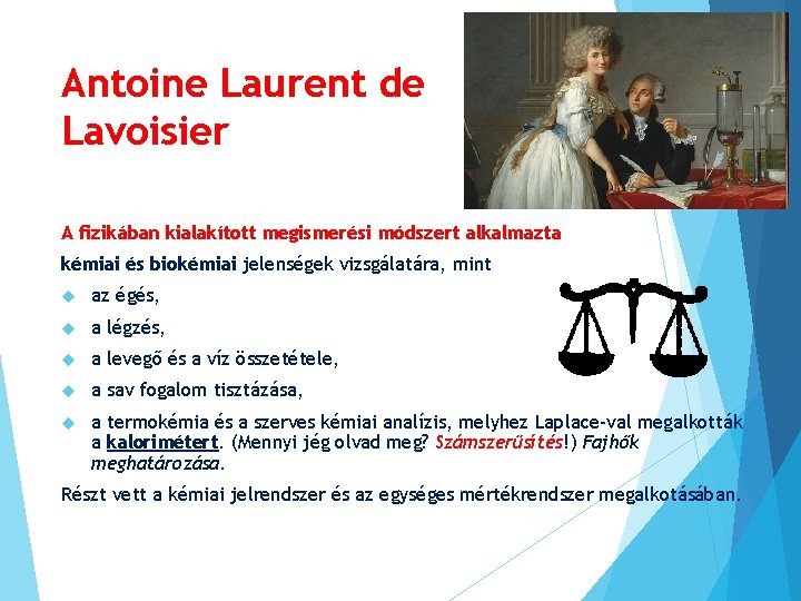 Antoine Laurent de Lavoisier A fizikában kialakított megismerési módszert alkalmazta kémiai és biokémiai jelenségek