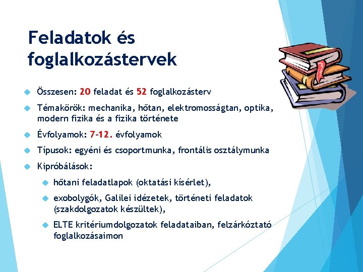 Feladatok és foglalkozástervek Összesen: 20 feladat és 52 foglalkozásterv Témakörök: mechanika, hőtan, elektromosságtan, optika,