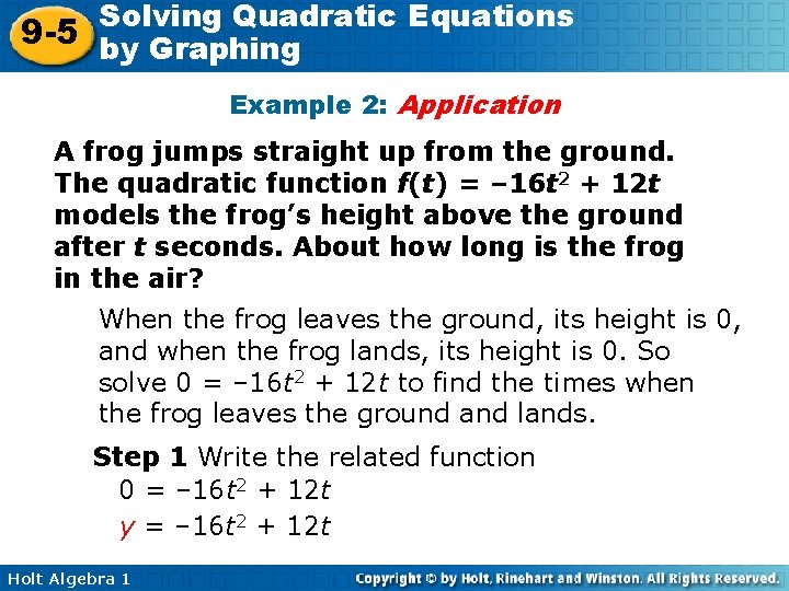 Solving Quadratic Equations 9 -5 by Graphing Example 2: Application A frog jumps straight