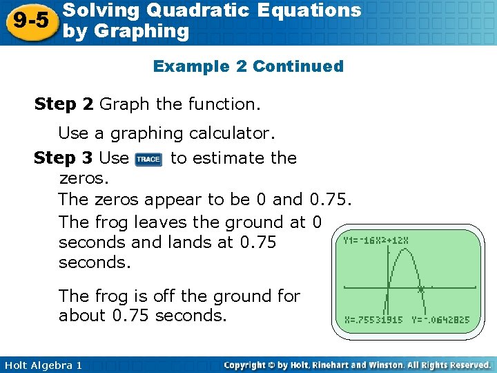 Solving Quadratic Equations 9 -5 by Graphing Example 2 Continued Step 2 Graph the