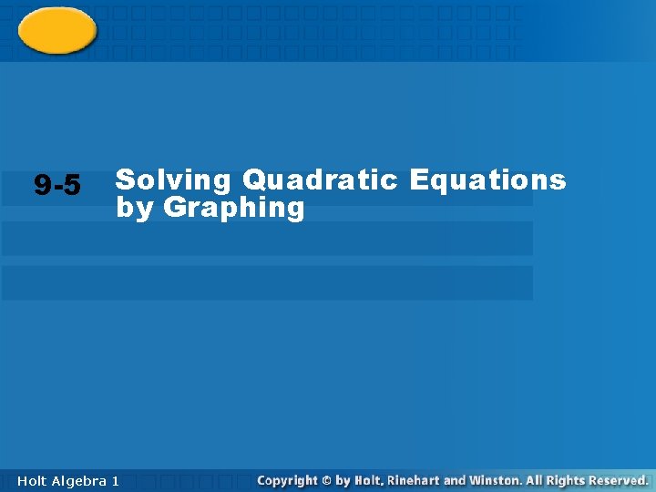 Solving Quadratic Equations 9 -5 by Graphing 9 -5 Solving Quadratic Equations by Graphing
