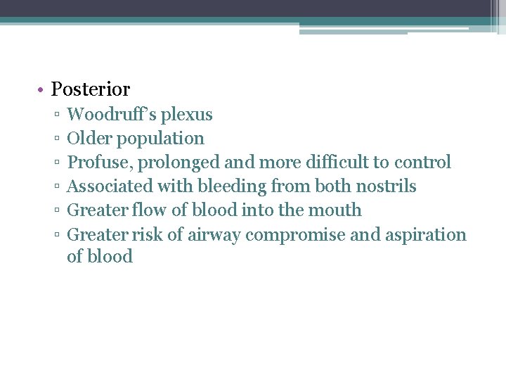  • Posterior ▫ ▫ ▫ Woodruff’s plexus Older population Profuse, prolonged and more