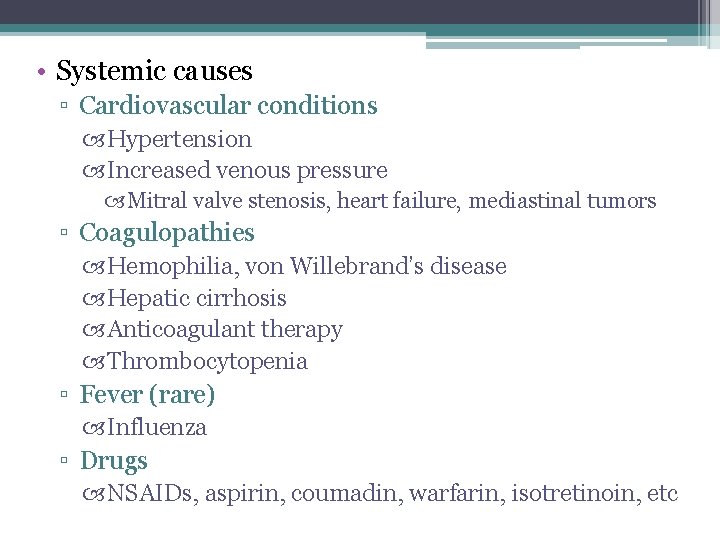  • Systemic causes ▫ Cardiovascular conditions Hypertension Increased venous pressure Mitral valve stenosis,
