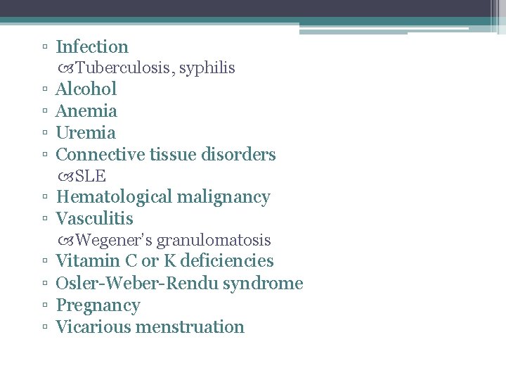 ▫ Infection Tuberculosis, syphilis ▫ ▫ Alcohol Anemia Uremia Connective tissue disorders SLE ▫