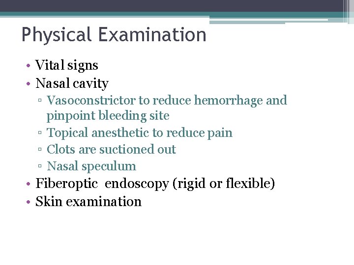 Physical Examination • Vital signs • Nasal cavity ▫ Vasoconstrictor to reduce hemorrhage and