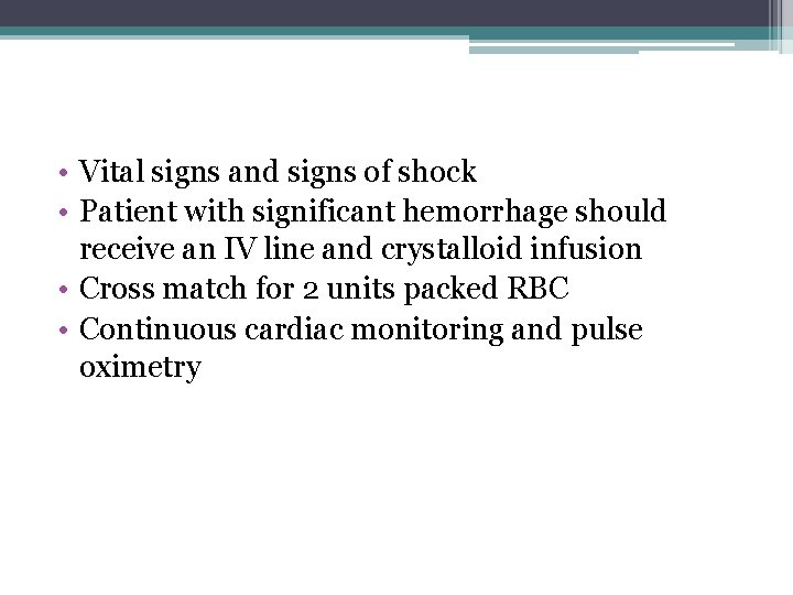  • Vital signs and signs of shock • Patient with significant hemorrhage should