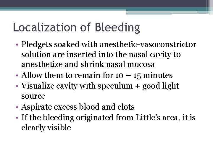 Localization of Bleeding • Pledgets soaked with anesthetic-vasoconstrictor solution are inserted into the nasal