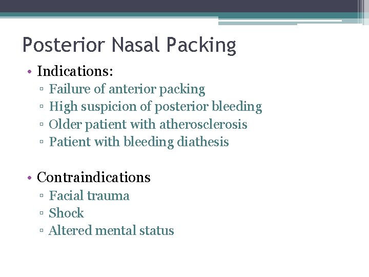 Posterior Nasal Packing • Indications: ▫ ▫ Failure of anterior packing High suspicion of