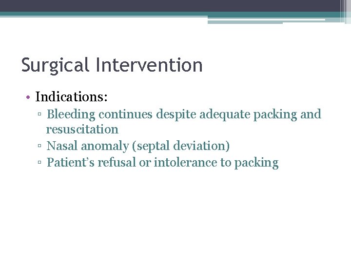 Surgical Intervention • Indications: ▫ Bleeding continues despite adequate packing and resuscitation ▫ Nasal