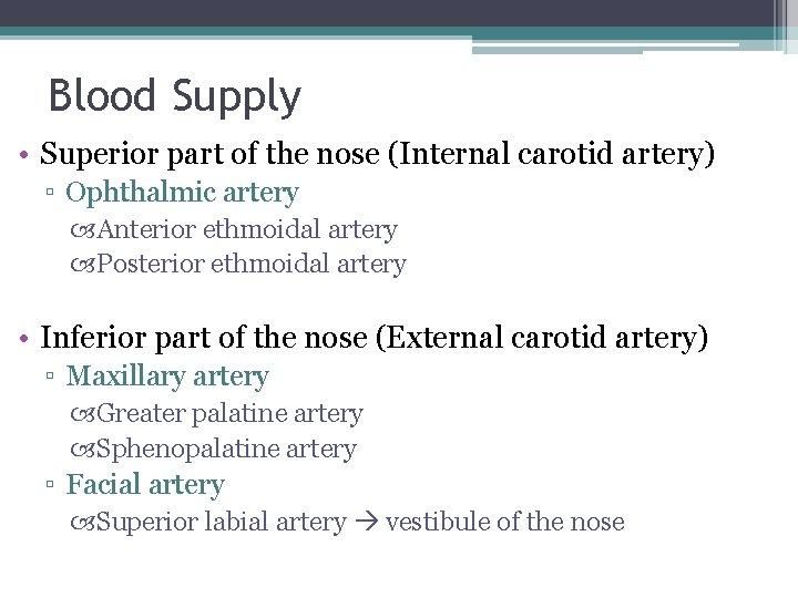 Blood Supply • Superior part of the nose (Internal carotid artery) ▫ Ophthalmic artery