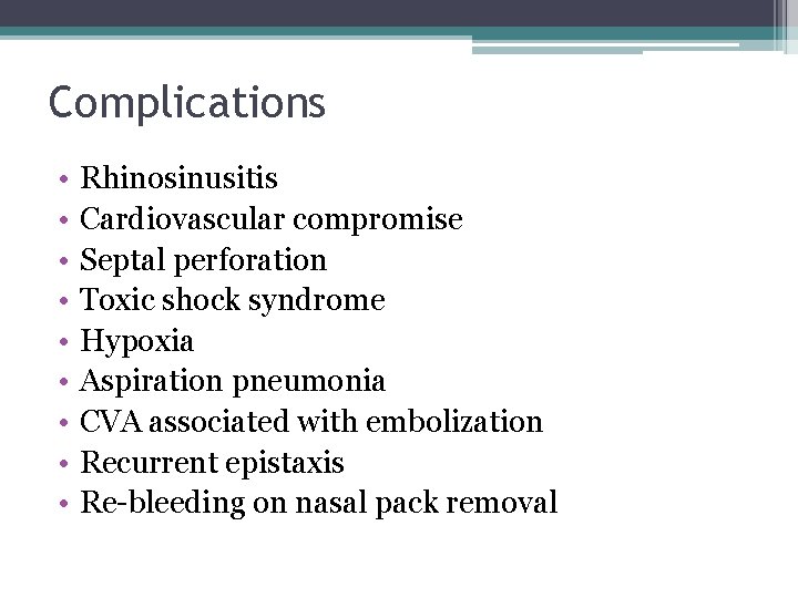 Complications • • • Rhinosinusitis Cardiovascular compromise Septal perforation Toxic shock syndrome Hypoxia Aspiration