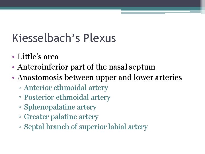 Kiesselbach’s Plexus • Little’s area • Anteroinferior part of the nasal septum • Anastomosis