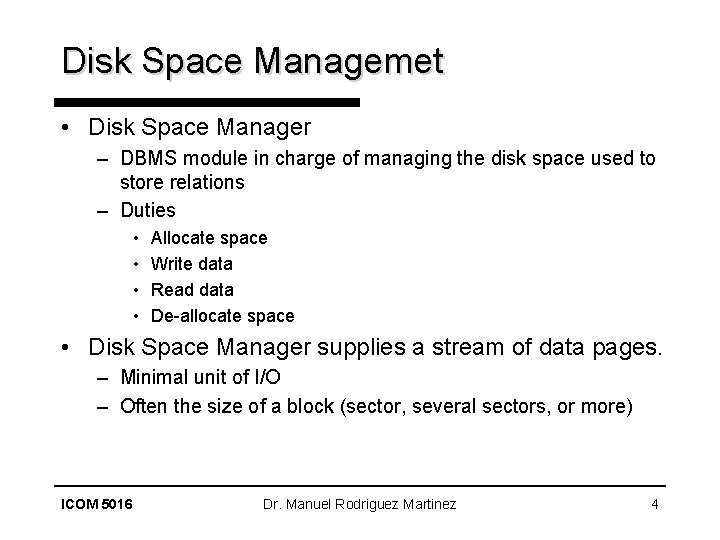 Disk Space Managemet • Disk Space Manager – DBMS module in charge of managing