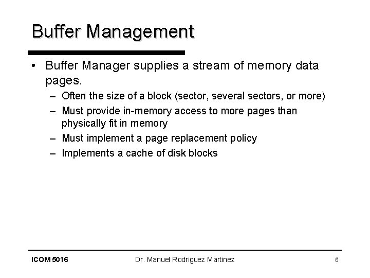 Buffer Management • Buffer Manager supplies a stream of memory data pages. – Often