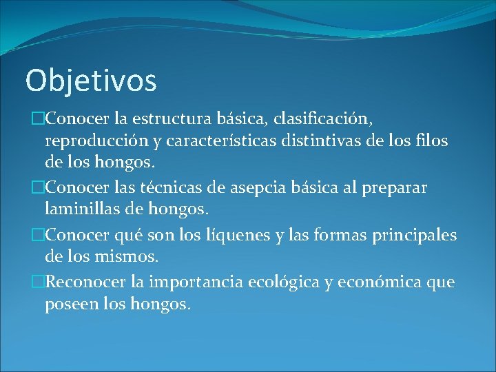 Objetivos �Conocer la estructura básica, clasificación, reproducción y características distintivas de los filos de