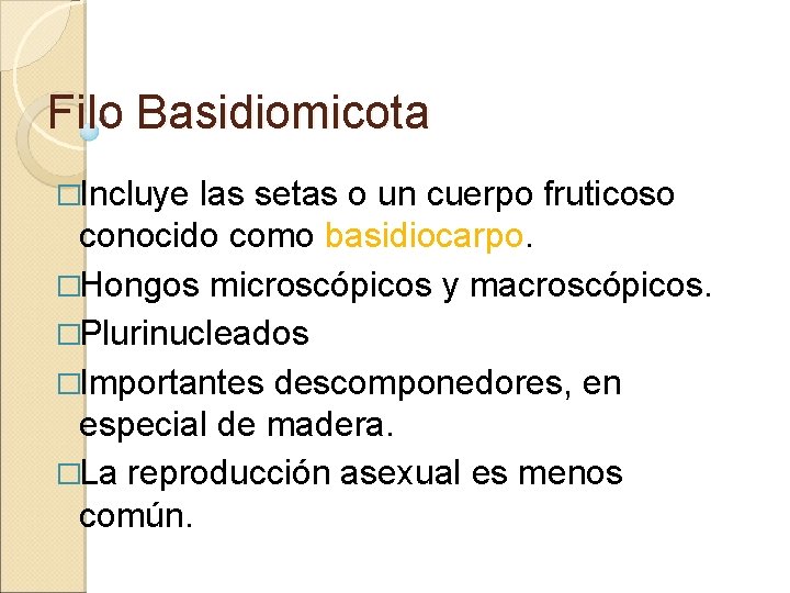 Filo Basidiomicota �Incluye las setas o un cuerpo fruticoso conocido como basidiocarpo. �Hongos microscópicos