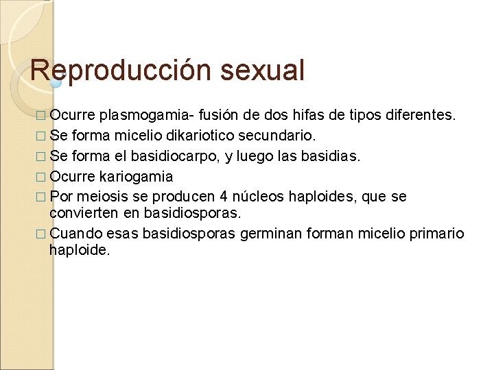 Reproducción sexual � Ocurre plasmogamia- fusión de dos hifas de tipos diferentes. � Se