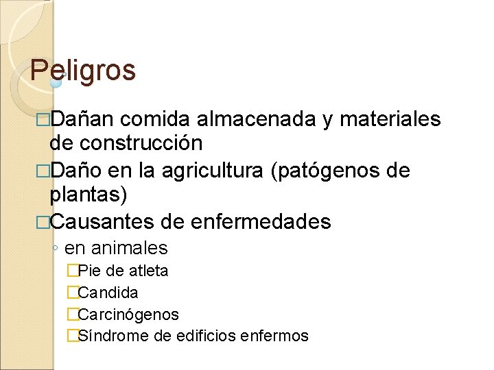 Peligros �Dañan comida almacenada y materiales de construcción �Daño en la agricultura (patógenos de