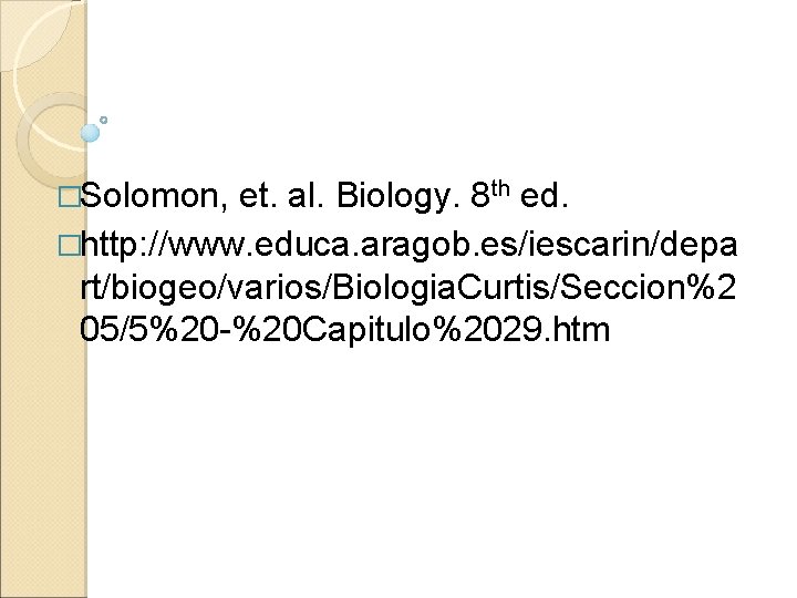 �Solomon, et. al. Biology. 8 th ed. �http: //www. educa. aragob. es/iescarin/depa rt/biogeo/varios/Biologia. Curtis/Seccion%2