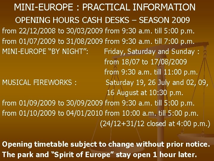 MINI-EUROPE : PRACTICAL INFORMATION OPENING HOURS CASH DESKS – SEASON 2009 from 22/12/2008 to