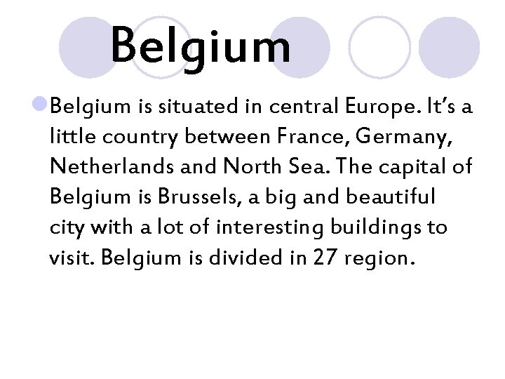 Belgium l. Belgium is situated in central Europe. It’s a little country between France,