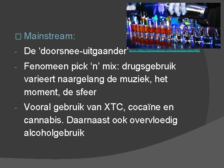 � Mainstream: - De ‘doorsnee-uitgaander’ - Fenomeen pick ‘n’ mix: drugsgebruik varieert naargelang de