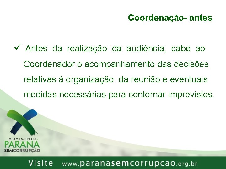 Coordenação- antes ü Antes da realização da audiência, cabe ao Coordenador o acompanhamento das