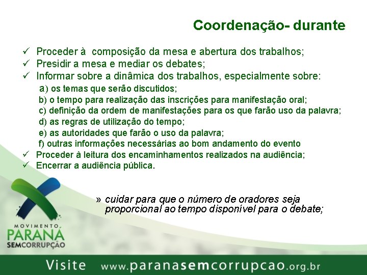 Coordenação- durante ü Proceder à composição da mesa e abertura dos trabalhos; ü Presidir