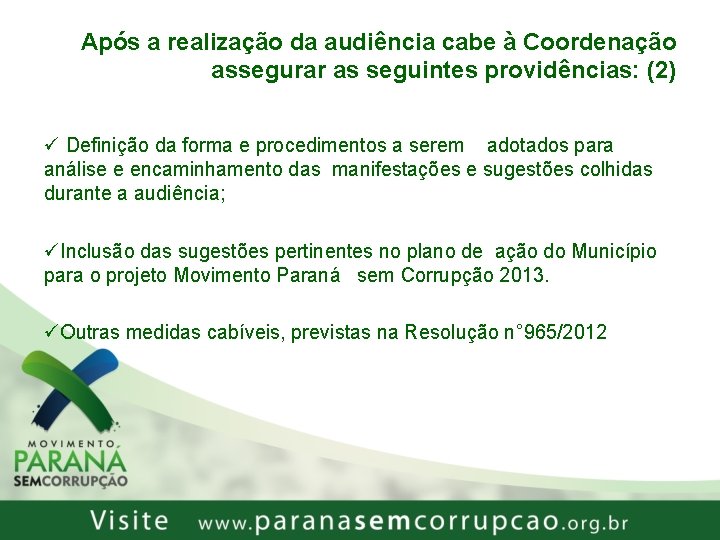 Após a realização da audiência cabe à Coordenação assegurar as seguintes providências: (2) ü