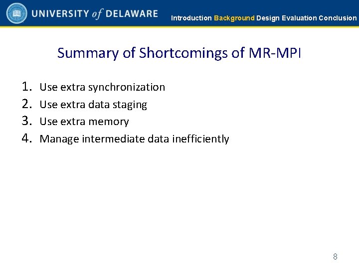 Introduction Background Design Evaluation Conclusion Summary of Shortcomings of MR-MPI 1. 2. 3. 4.