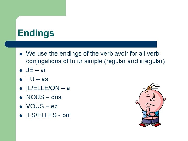 Endings l l l l We use the endings of the verb avoir for