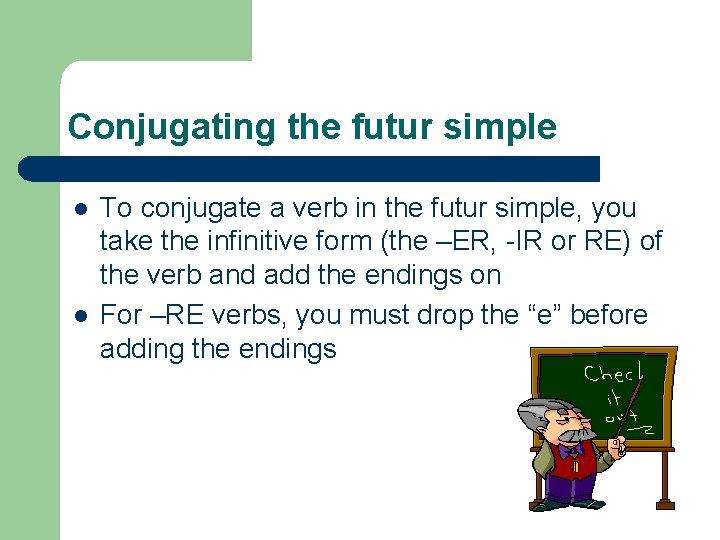 Conjugating the futur simple l l To conjugate a verb in the futur simple,